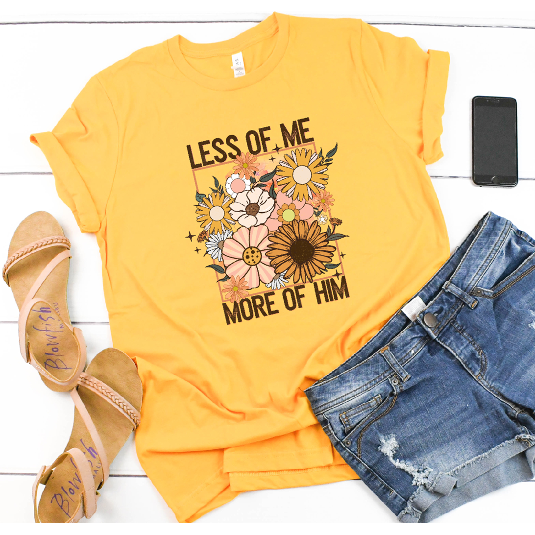Less of Me More of Him Christian tee or Sweatshirt
