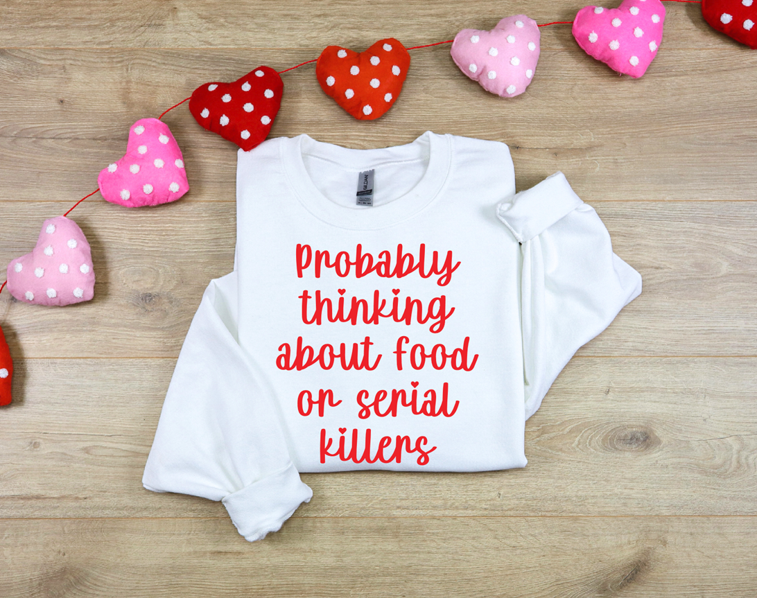 Probably thinking about food or serial killers tee or Sweatshirt