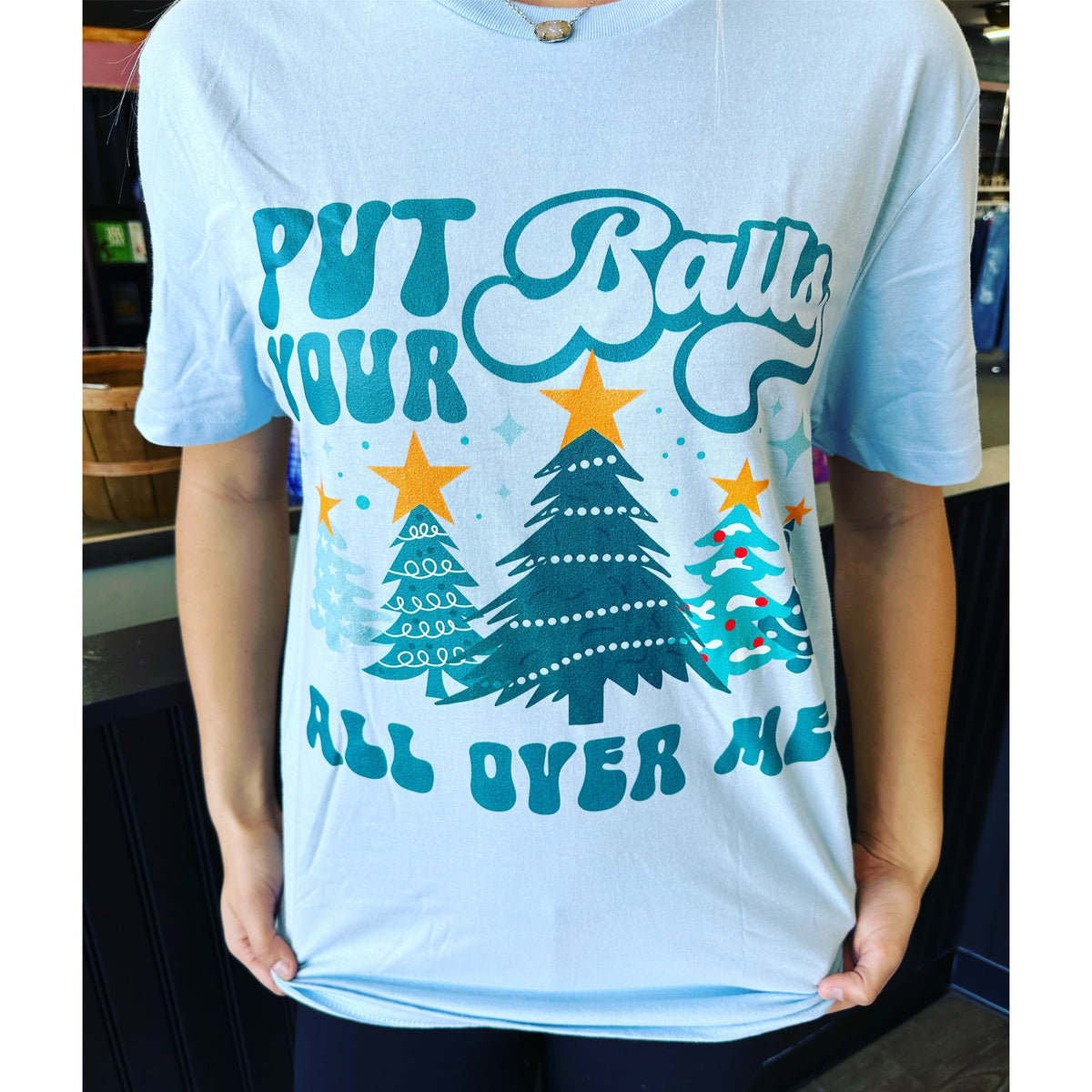 put your balls all over me christmas Tee or Sweatshirt