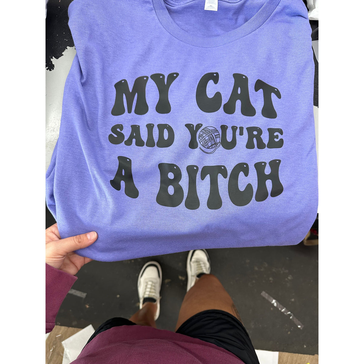 My Cat said youre a Bitch Tee or Sweatshirt