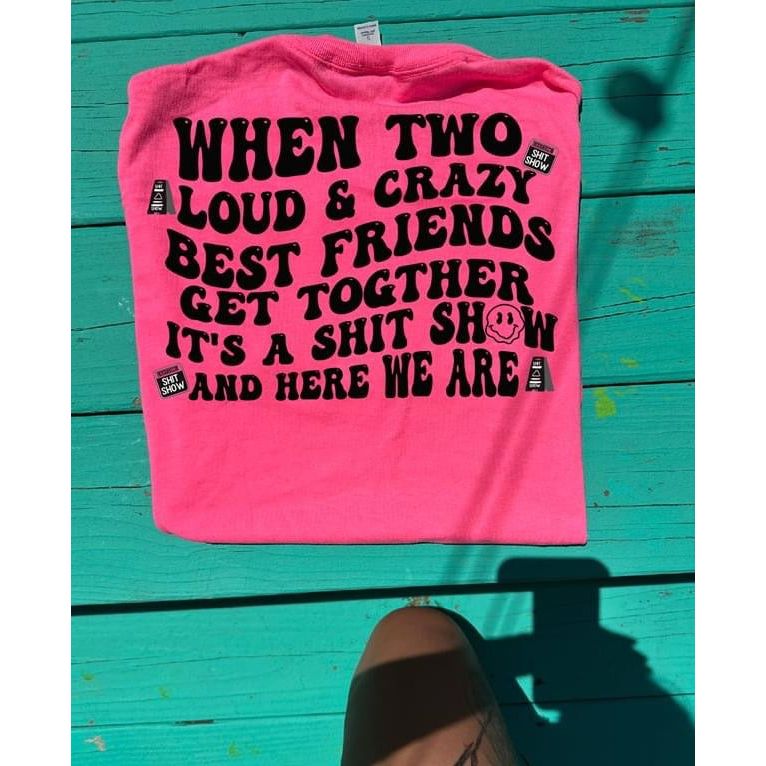 Shit show besties Tee or sweatshirt