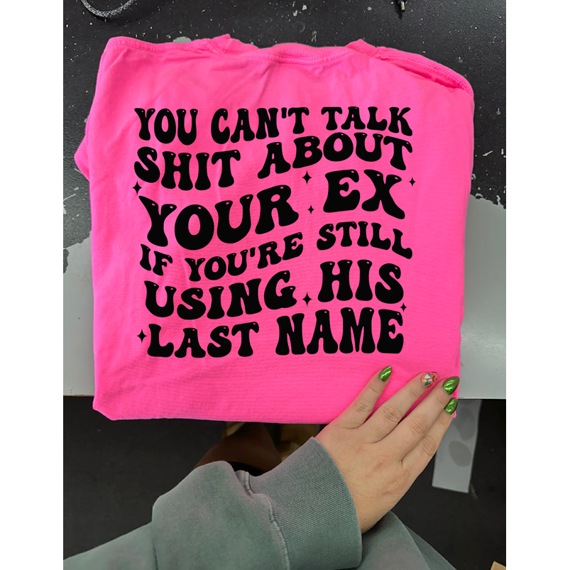 My Ex last name Tee or sweatshirt