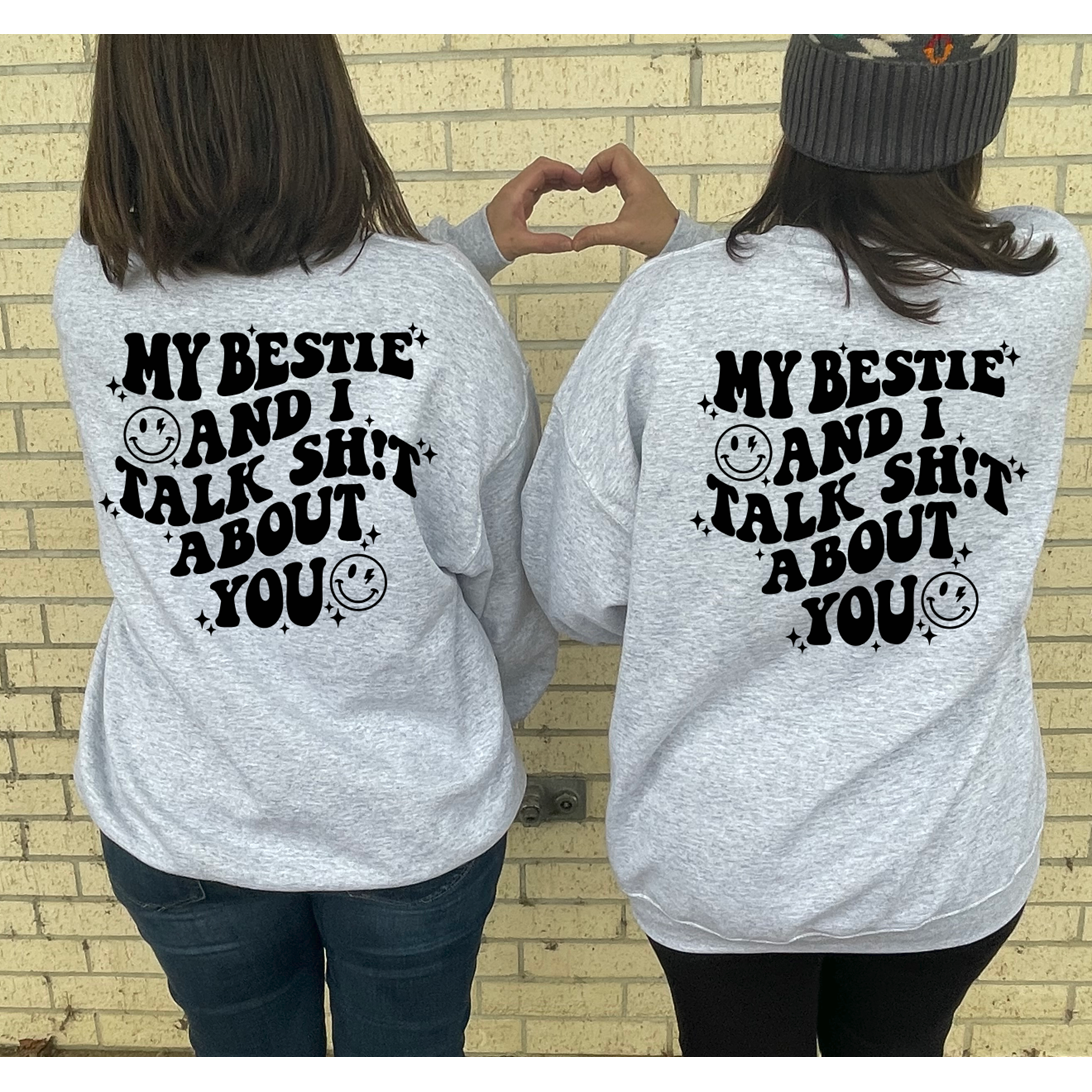 My bestie and I talk shit about you tee or sweatshirt