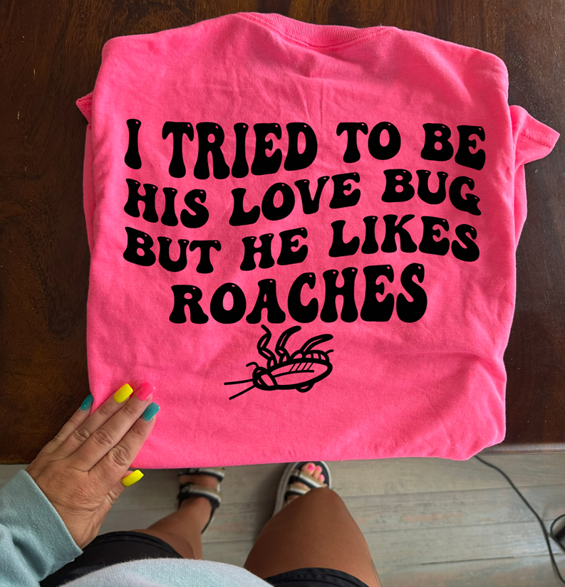 love bug but he likes roaches Tee or  Sweatshirt