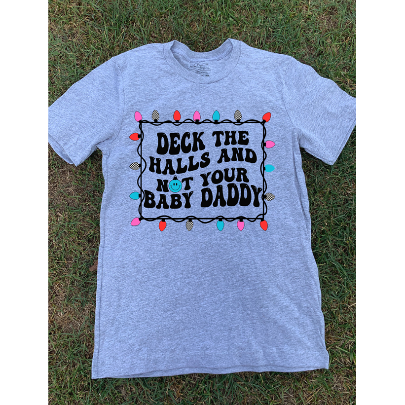 Deck the Halls  not That Your baby daddy Tee or Sweatshirt