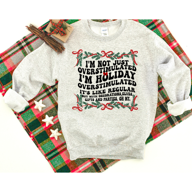 Holiday Overstimulated Tee or Sweatshirt