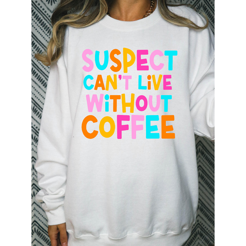 Suspect can&#39;t live without coffee Tee or sweatshirt