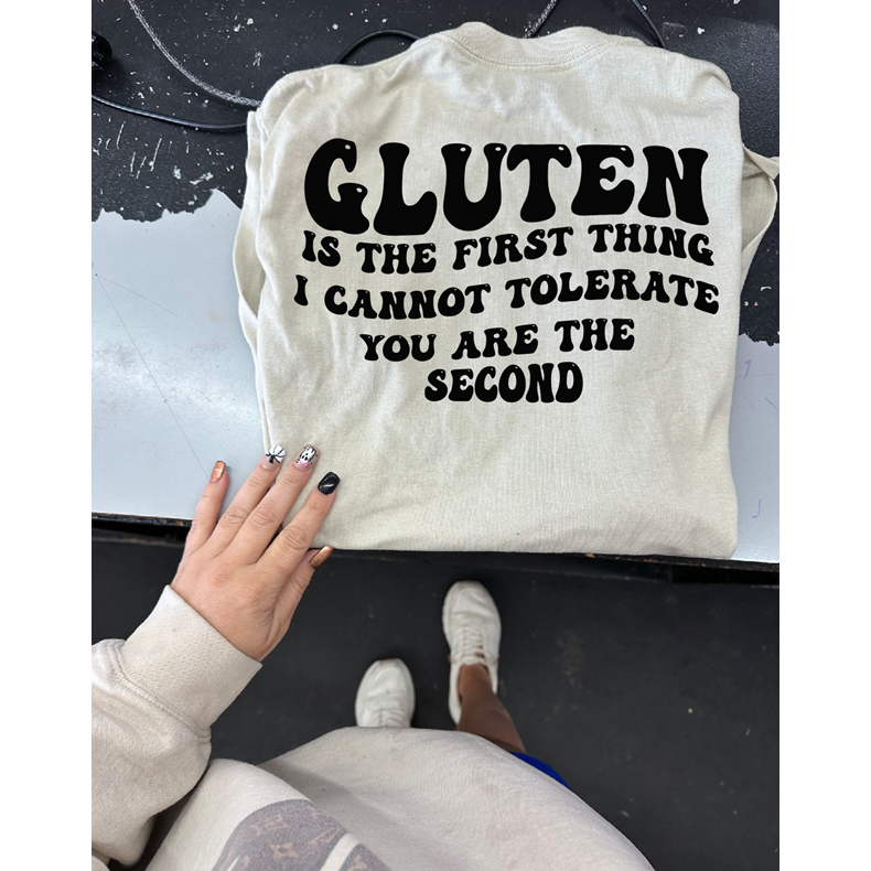 I don&#39;t tolerate Gluten or you tee or sweatshirt