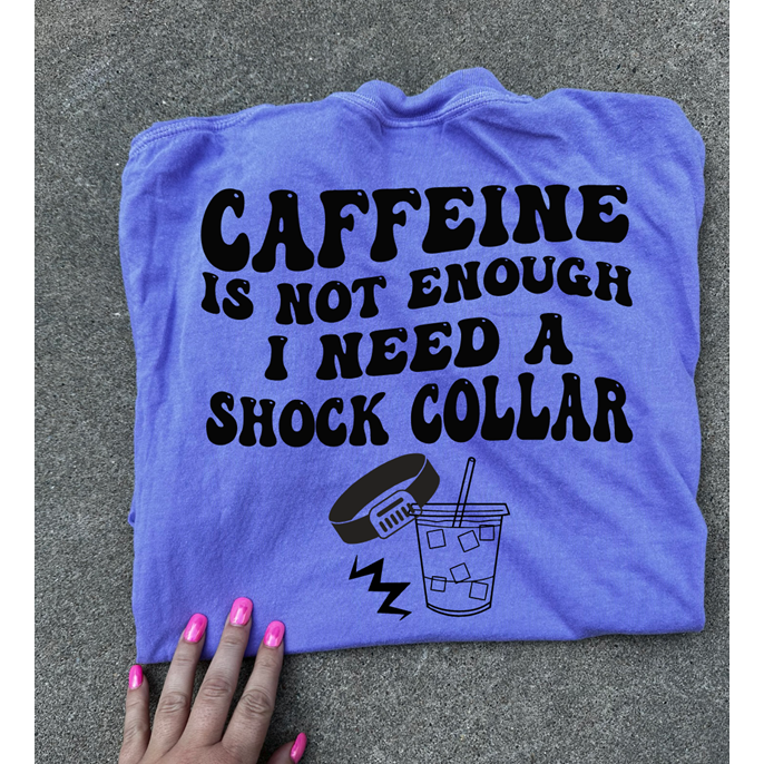 shock collar caffeine Tee or Sweatshirt