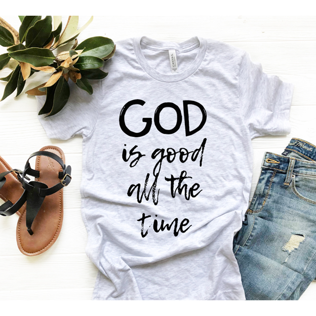 God is Good ALL the time tee