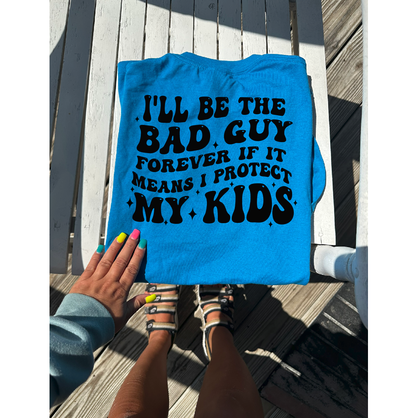 Bad Guy protect my kids tee or sweatshirt