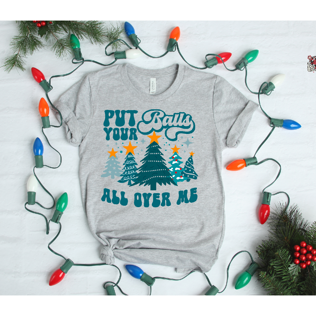 put your balls all over me christmas Tee or Sweatshirt