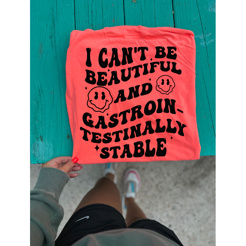 I can&#39;t be beautiful and gastrointestinally stable tee or sweatshirt