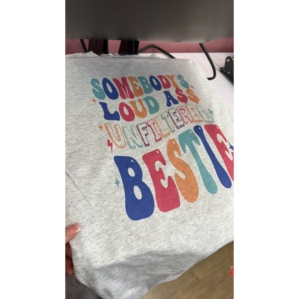 Colorful somebody&#39;s Loud Ass Unfiltered BESTIE Tee