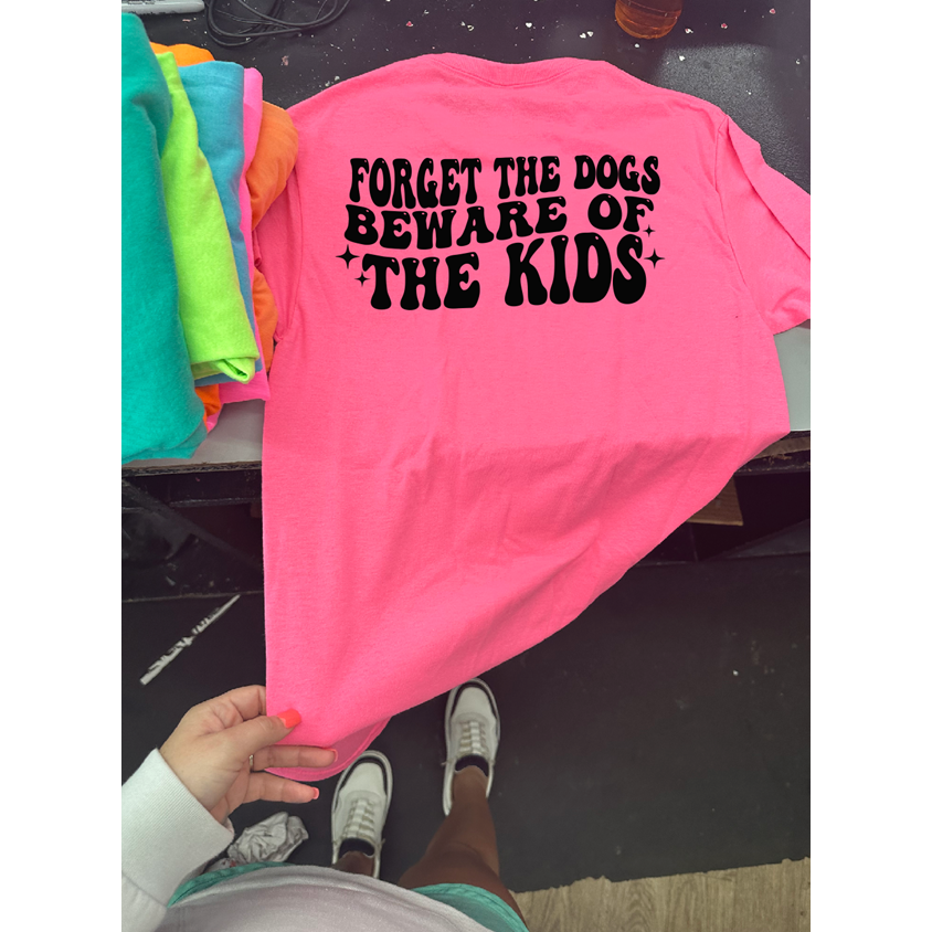 Forget the Dogs Beware of the Kids Mom Tee or Sweatshirt