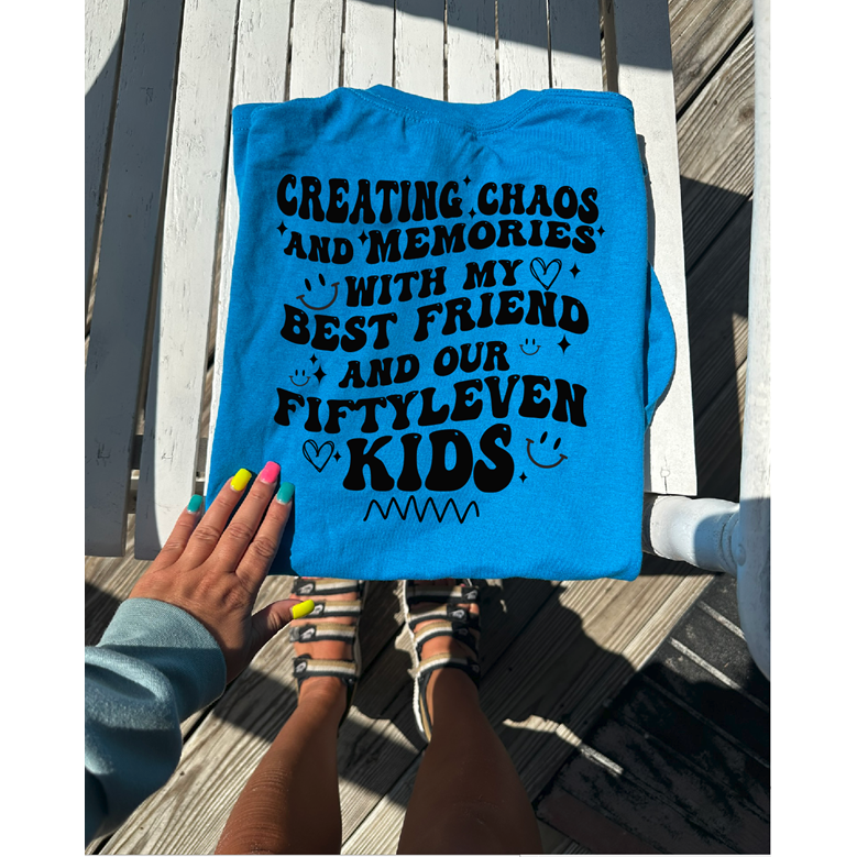 Creating Chaos and Memories best friend fiftyleven kids mom Tee or sweatshirt