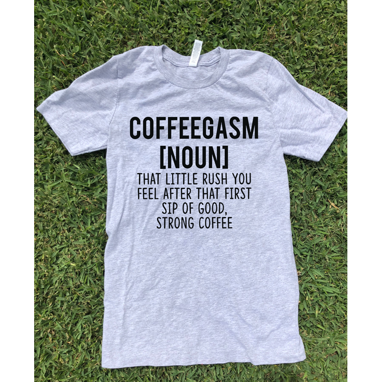 coffeegasm tee or sweatshirt