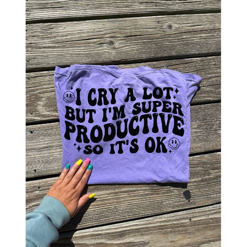 I cry a lot but I&#39;m productive Tee or sweatshirt