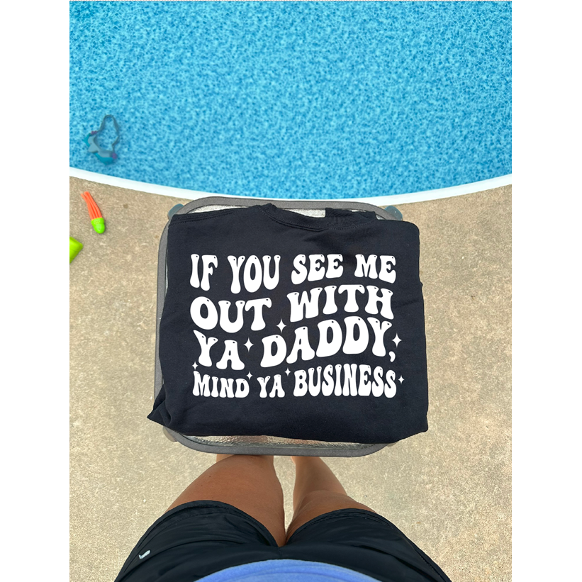 if you see me with ya daddy Mind Tee or sweatshirt