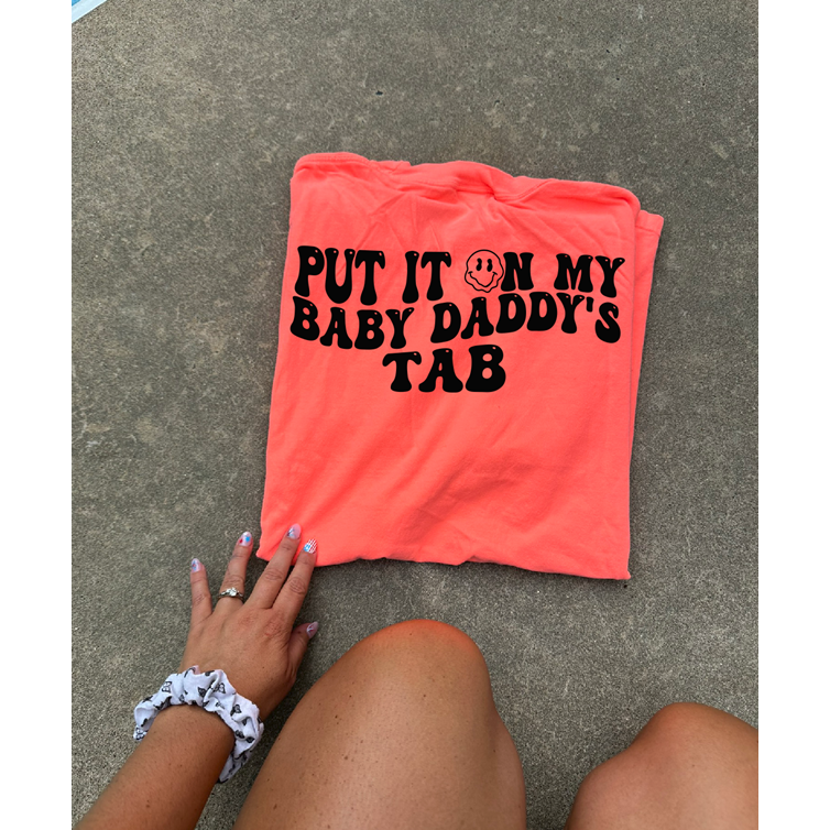 Put it on my baby daddy&#39;s tab Tee or sweatshirt