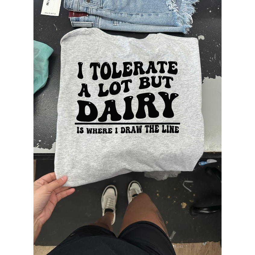 Dairy is where I draw the line tolerate tee or sweatshirt