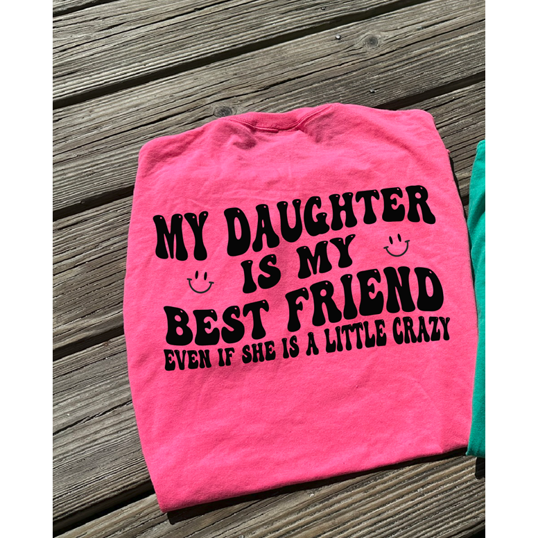 My daughter is my best friend tee or sweatshirt