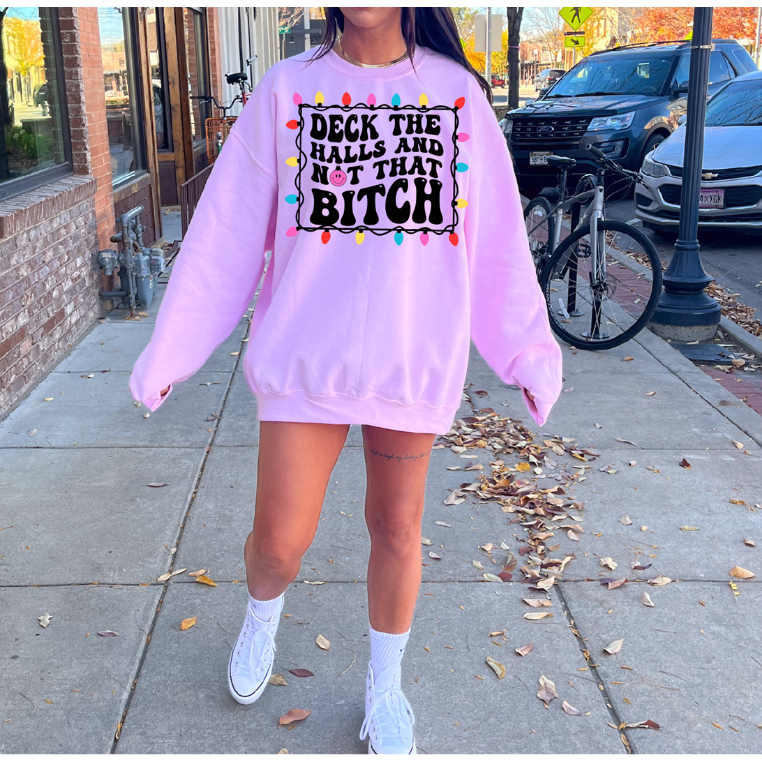 Deck the Halls &amp; not That Bitch Tee or Sweatshirt