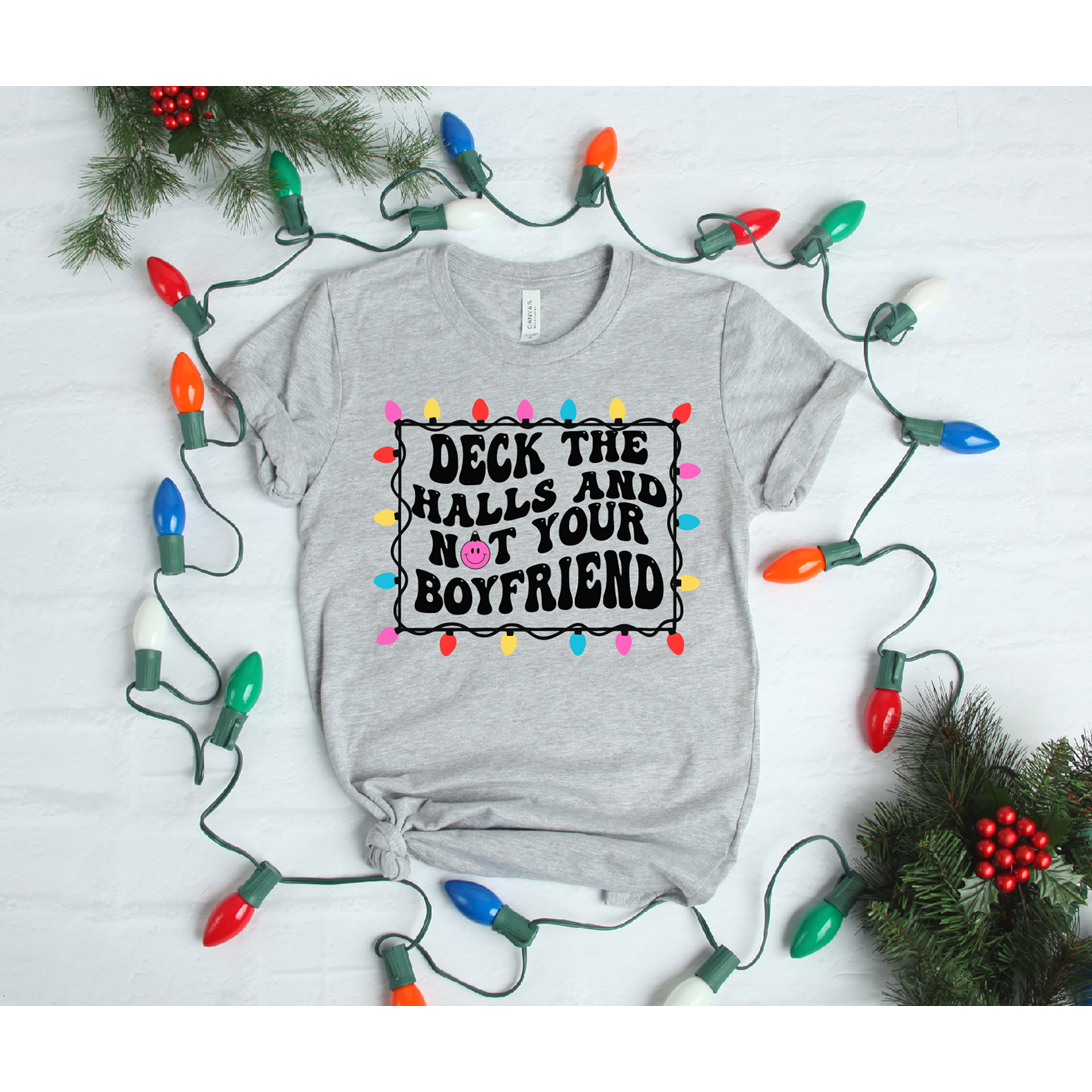 Deck the Halls and not YOUR BOYFRIEND Tee or Sweatshirt