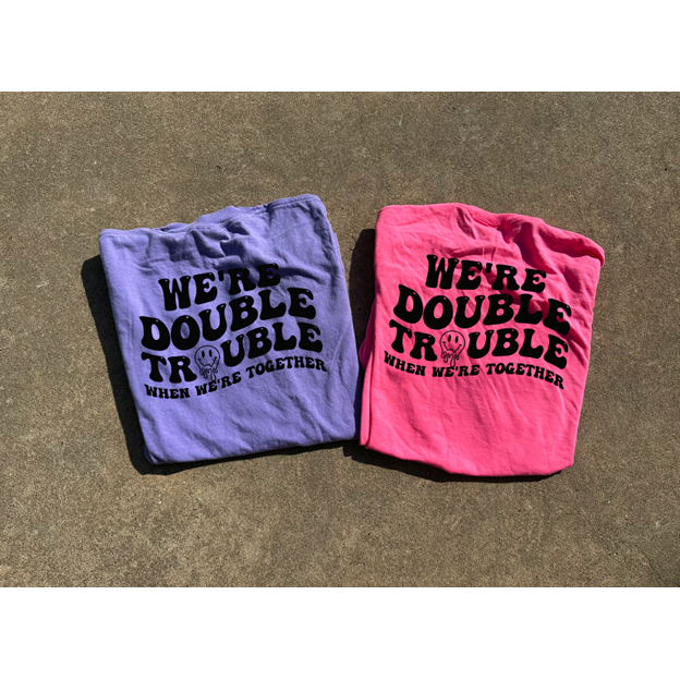 DOUBLE trouble friend tee or sweatshirt