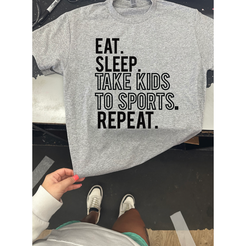 Eat Sleep Take Kids to sports Tee or Sweatshirt