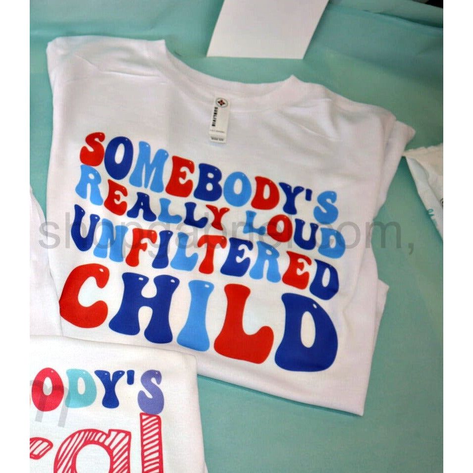 Somebody&#39;s Loud Unfiltered Child Toddler/Youth Tee
