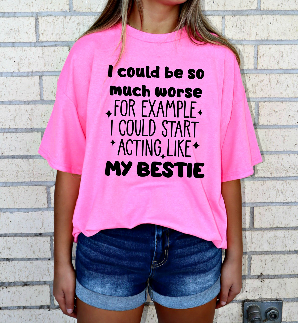 I could be so much worse BESTIE tee or sweatshirt