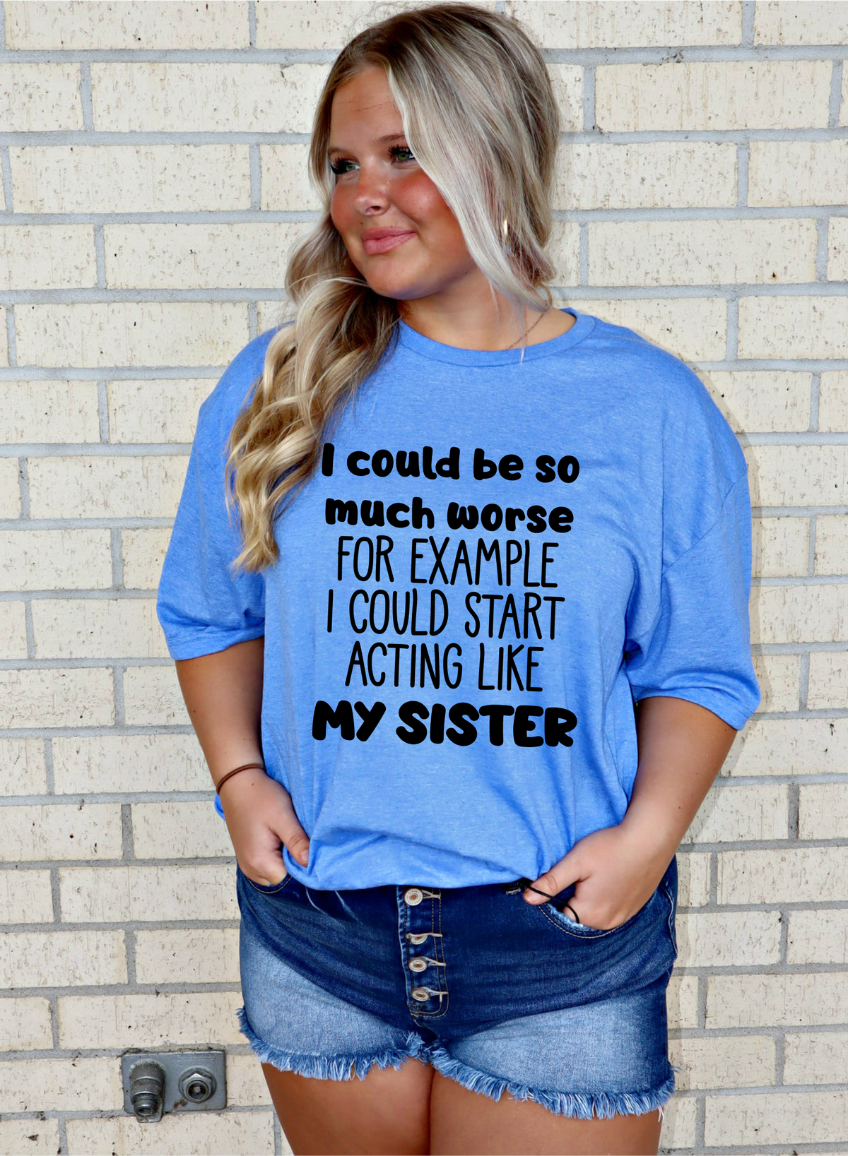 I could be so much worse sister tee or sweatshirt