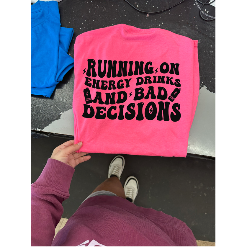 Running on Energy Drinks and Bad Decisions Tee or sweatshirt