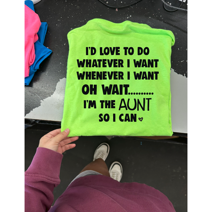 I&#39;d love to do whatever I want Aunt Tee or sweatshirt