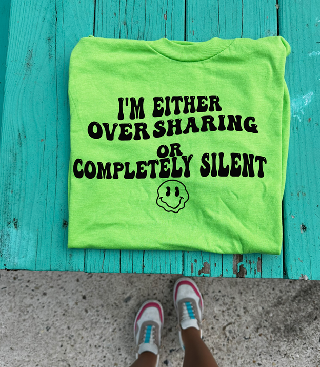 Overshare or silent Tee or sweatshirt