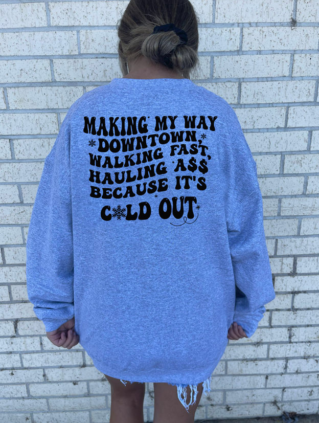 cold out  Tee or sweatshirt