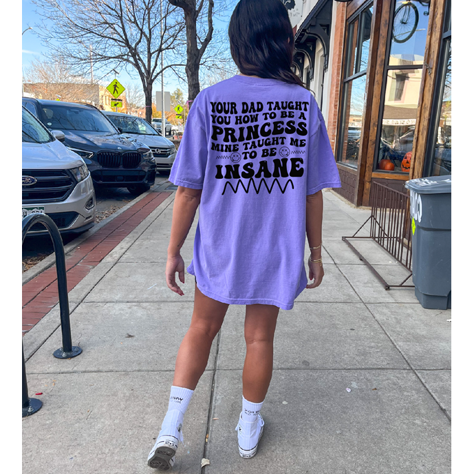 my dad taught me to be insane tee or sweatshirt