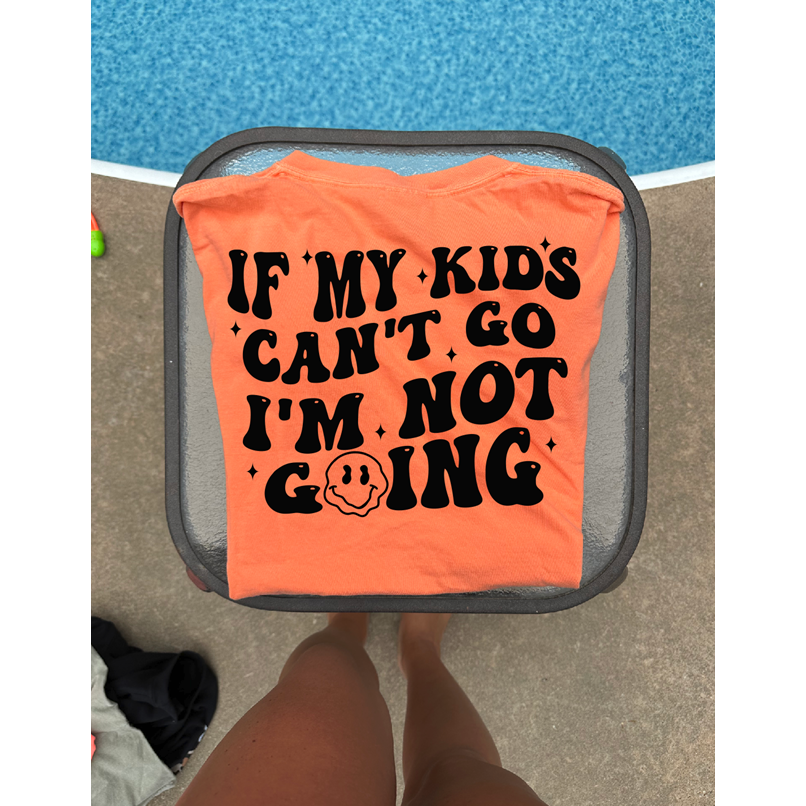 If my kids cant go mom life Tee or sweatshirt