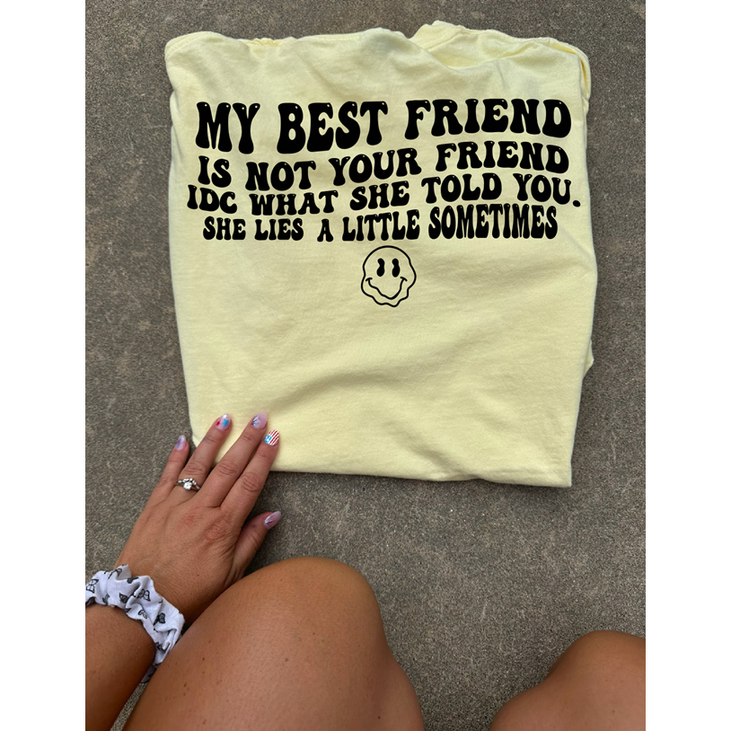 My best friend is not your friend Tee or sweatshirt