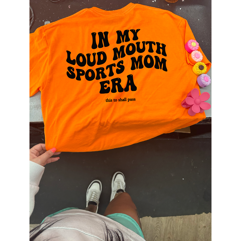 In my Loud Mouth Sports Mom Era tee or Sweatshirt