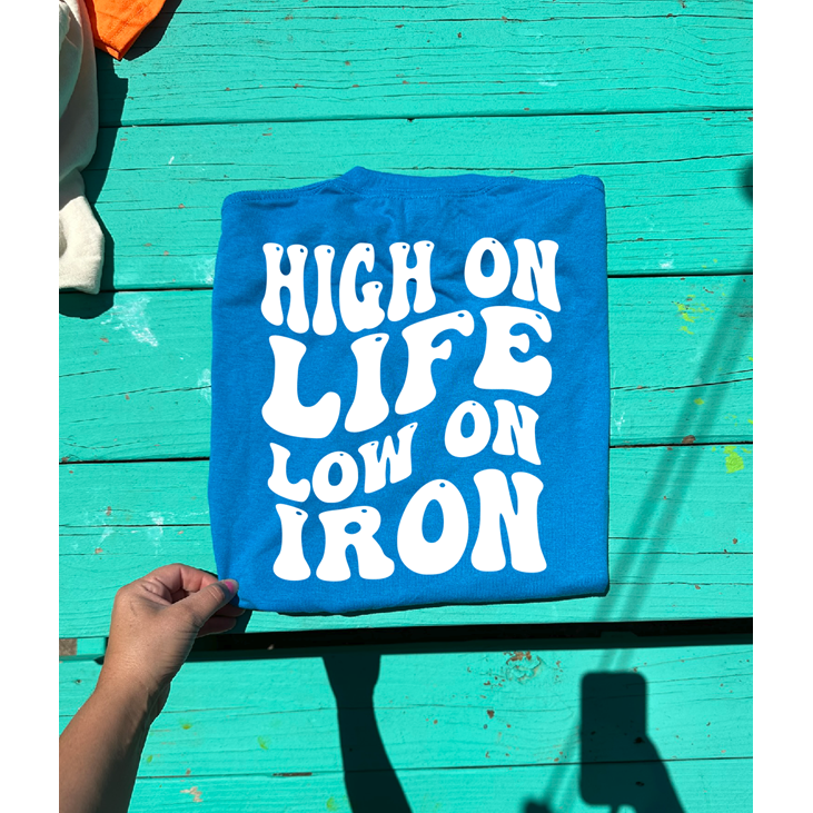 high on life low on iron tee or sweatshirt