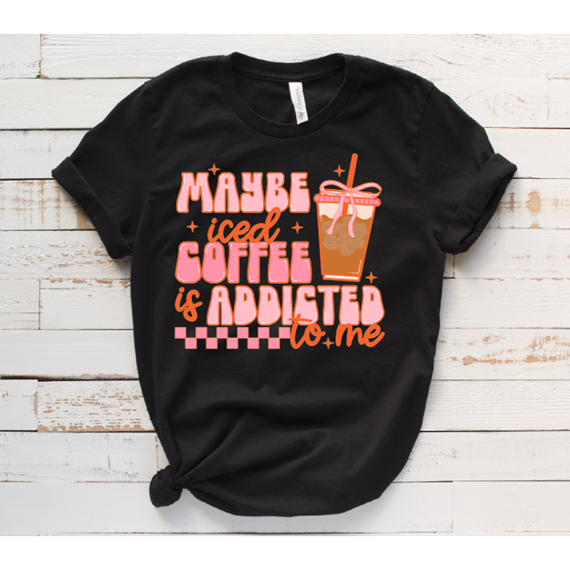 Maybe iced coffee is addicted to me tee or sweatshirt