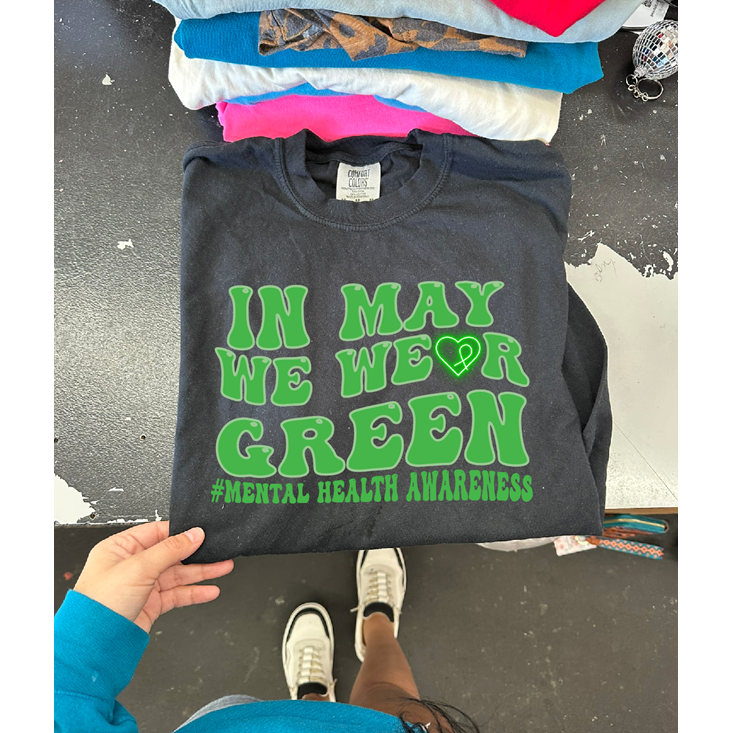 In may We wear GREEN Mental Health Awareness Tee or Sweatshirt