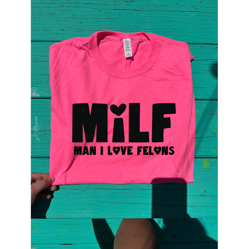 MILF  man i love felons Tee or sweatshirt