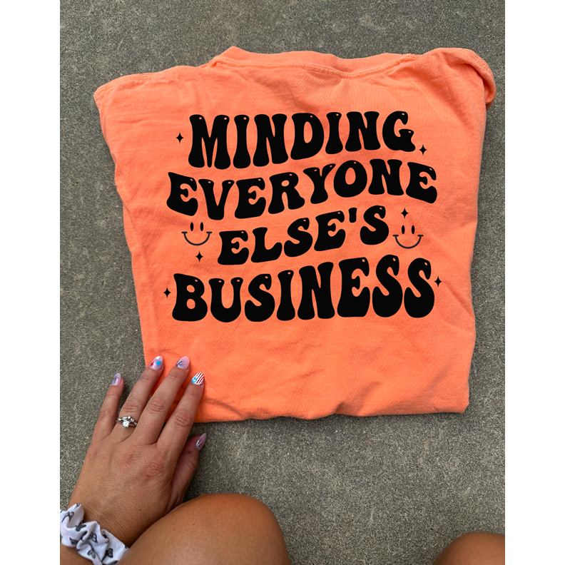 minding everyone else&#39;s business tee or sweatshirt