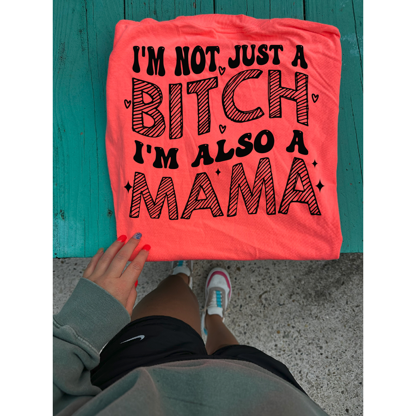 Not just a bitch I&#39;m also a Mama tee or sweatshirt