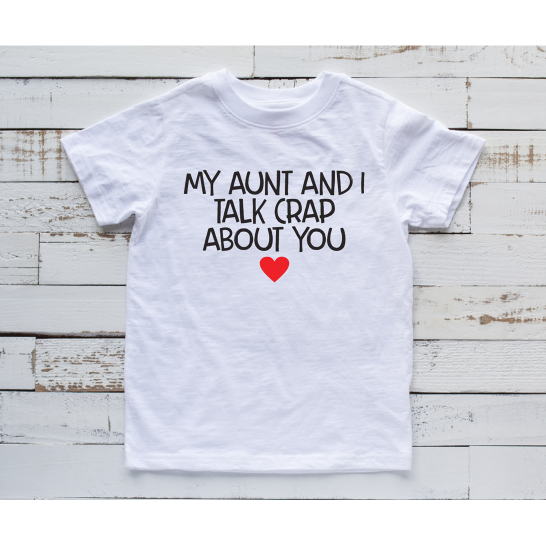 My Aunt and I talk crap about you Kid/Infant onesie or tee