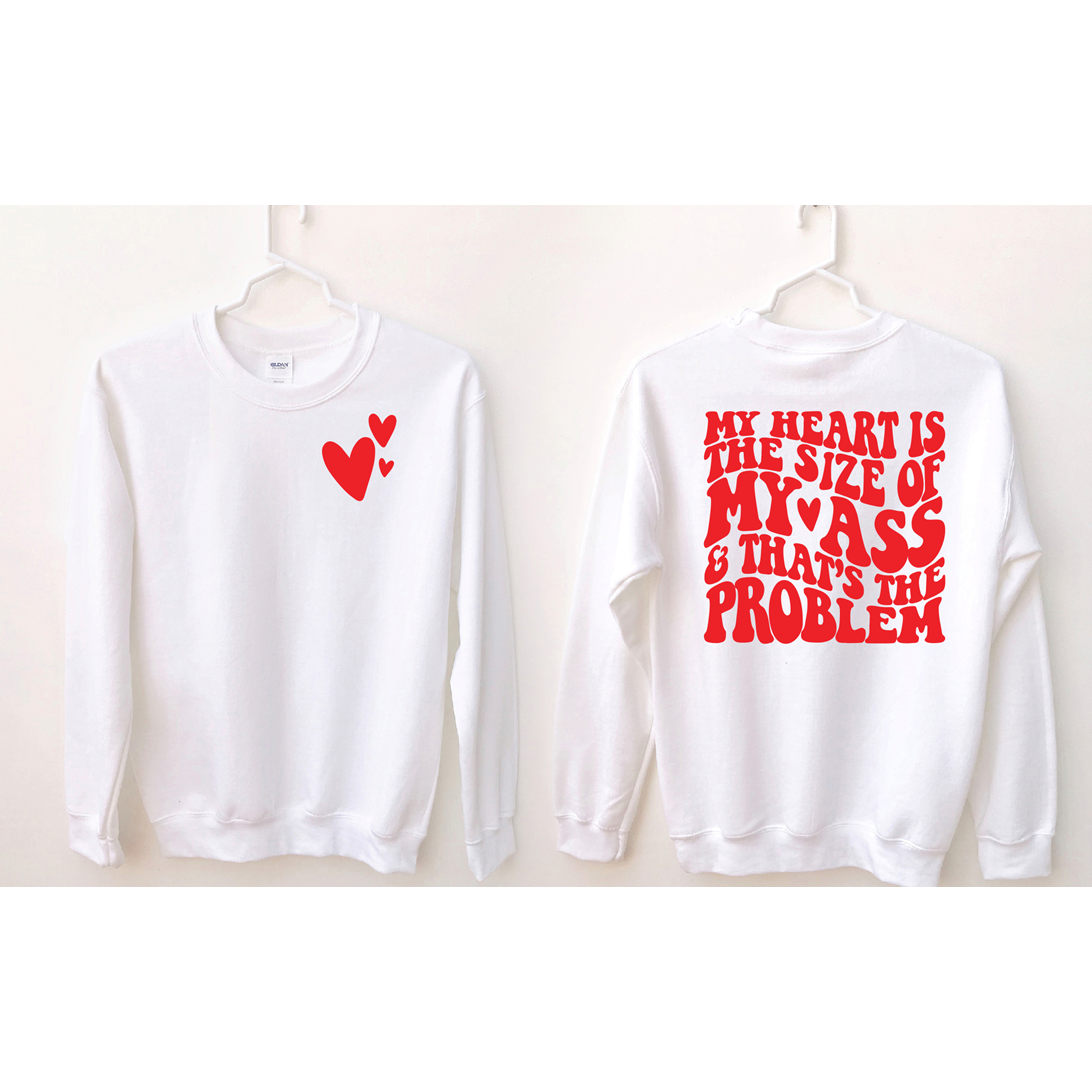 Heart the size of my ass and that&#39;s the problem Tee, Long Sleeve, or Sweatshirt