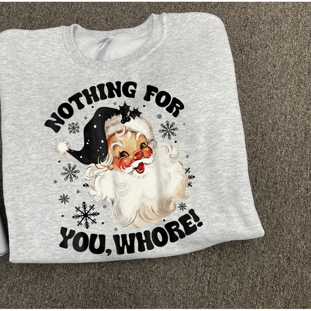 Nothing for your Whore Black Christmas tee or Sweatshirt